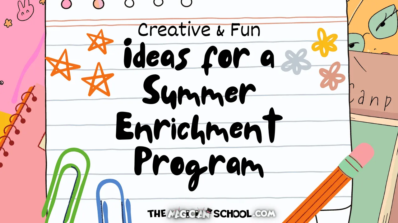 Creative & Fun Ideas for Summer Enrichment Programs