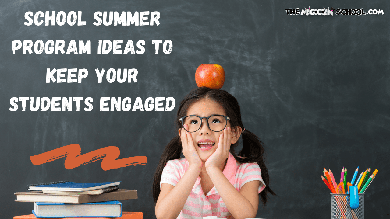 School Summer Program Ideas to Keep Your Students Engaged